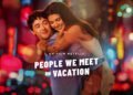 Movie Review: People We Meet on Vacation